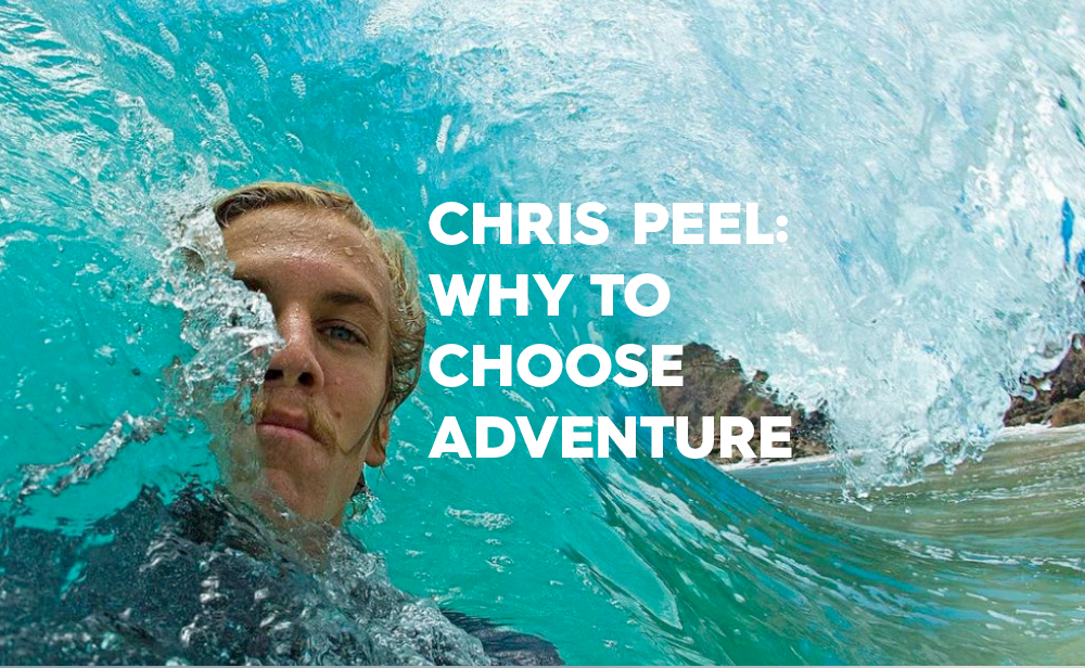 Chris Peel: Why To Choose Adventure