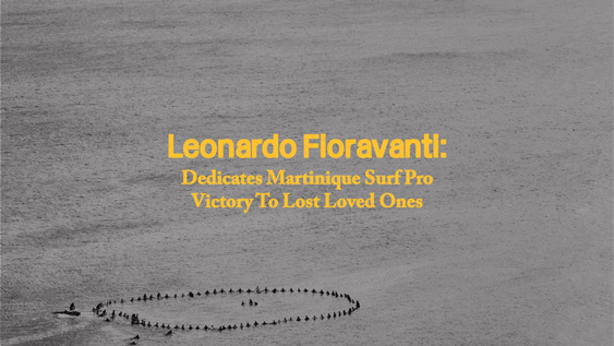 Leonardo Fioravanti Dedicates Martinique Surf Pro Victory To Lost Loved Ones